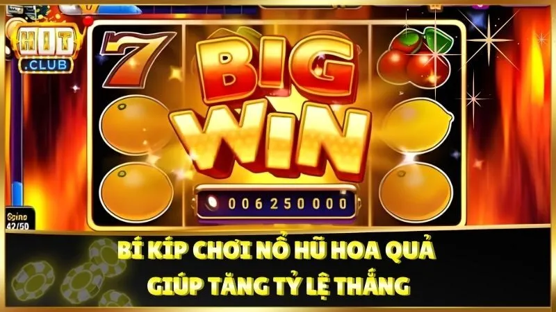 Bí kíp chơi Nổ Hũ hoa quả giúp tăng tỷ lệ thắng