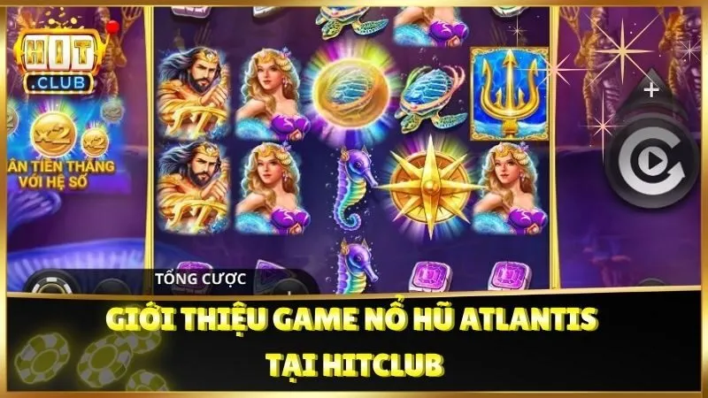 Giới thiệu game Nổ Hũ Atlantis tại HitClub