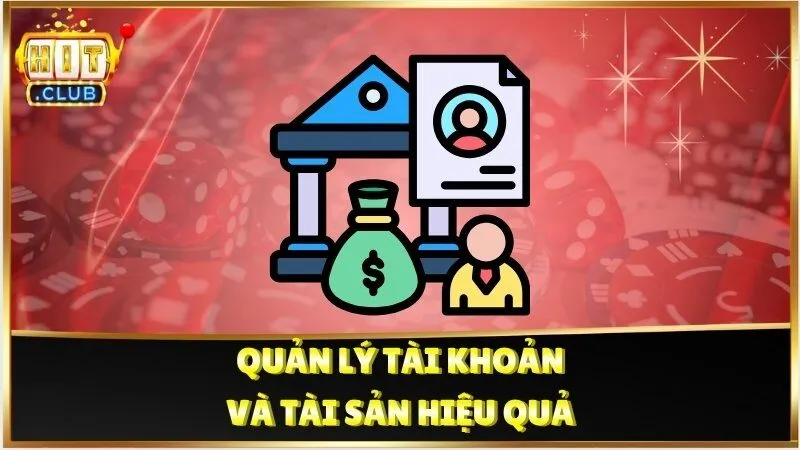 Quản lý tài khoản và tài sản hiệu quả